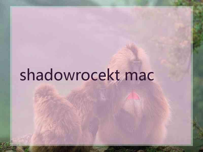 shadowrocekt mac