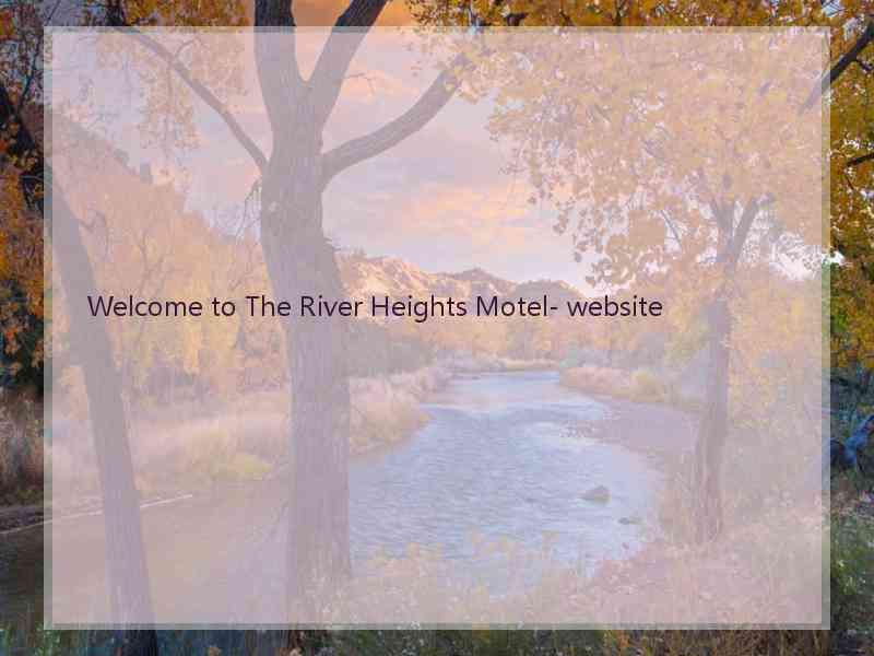 Welcome to The River Heights Motel- website  