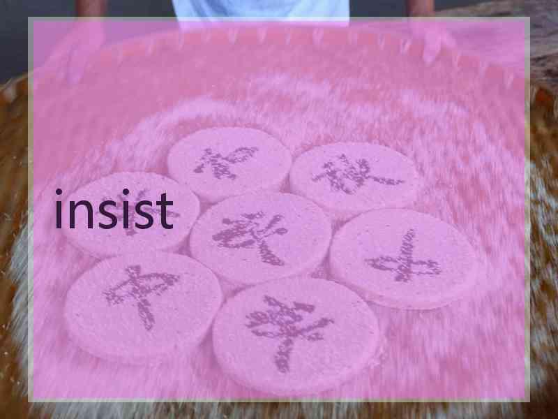 insist